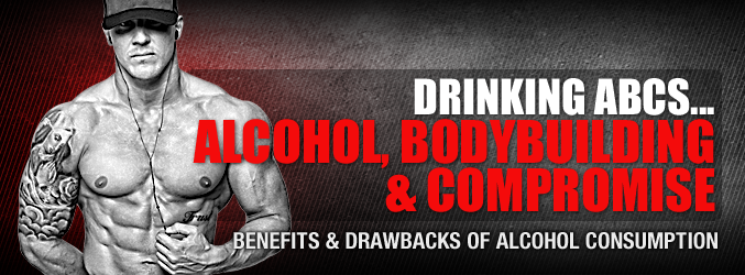 Drinking ABCs... Alcohol, Bodybuilding & Compromise