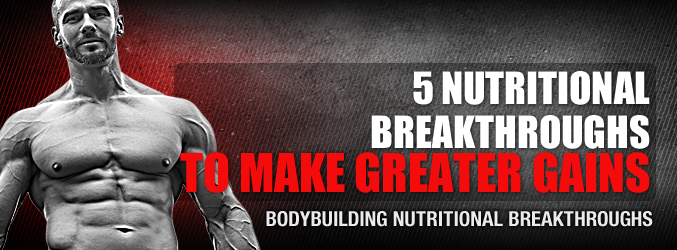 5 Nutritional Breakthroughs To Make Greater Gains