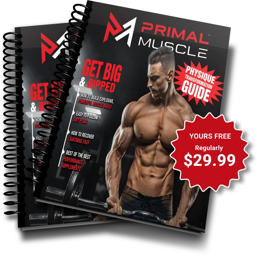 The Primal Muscle Physique Transformation Guide, regularly $29.99, yours free