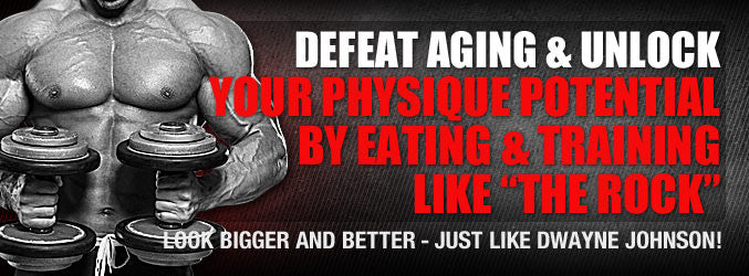 Defeat Aging & Unlock Your Physique Potential By Eating & Training Like “The Rock”
