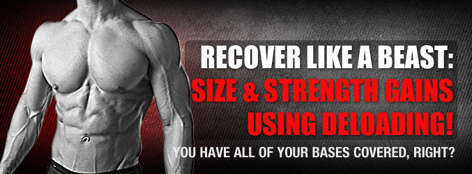 Recover Like A Beast: Size & Strength Gains Using Deloading!