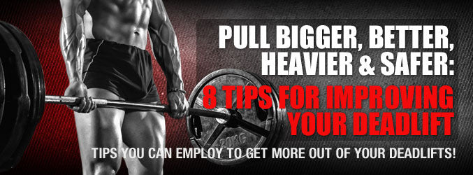 Pull Bigger, Better, Heavier & Safer: 8 Tips For Improving Your Deadlift