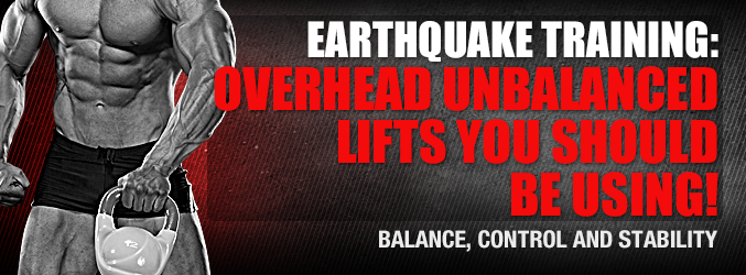 Earthquake Training: Overhead Unbalanced Lifts You Should Be Using!